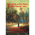 The Spirit of the Place And Other Strange Tales: The Complete Short Stories of Elizabeth Walter