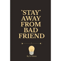 Stay Away from Bad Friend