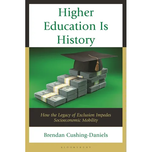 Higher Education Is History: How the Legacy of Exclusion Impedes Socioeconomic Mobility