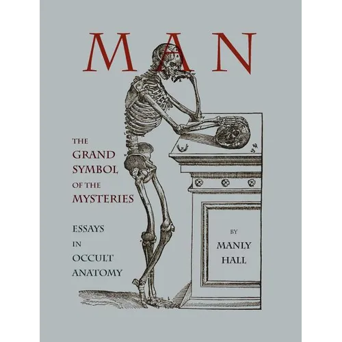 Man: The Grand Symbol of the Mysteries Essays in Occult Anatomy