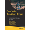 Time Series Algorithms Recipes: Implement Machine Learning and Deep Learning Techniques with Python