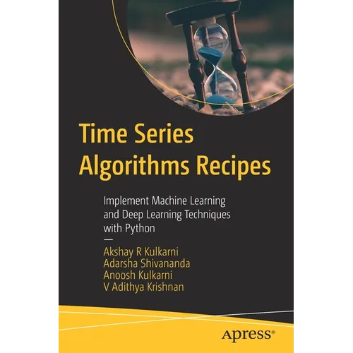 Time Series Algorithms Recipes: Implement Machine Learning and Deep Learning Techniques with Python