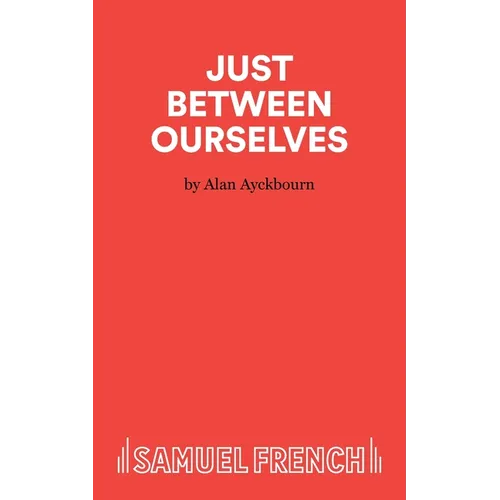 Just Between Ourselves - A Play