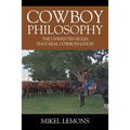 Cowboy Philosophy: The Unwritten Rules that Real Cowboys Live By