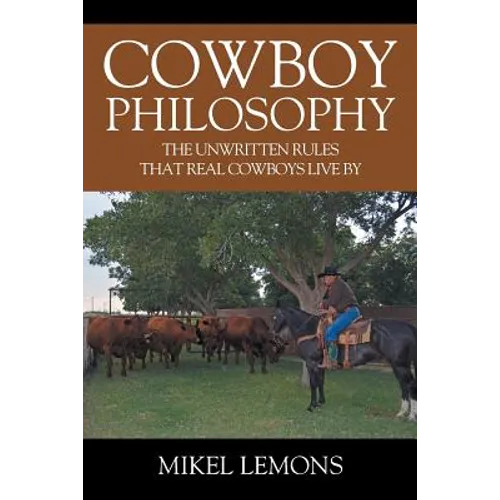 Cowboy Philosophy: The Unwritten Rules that Real Cowboys Live By