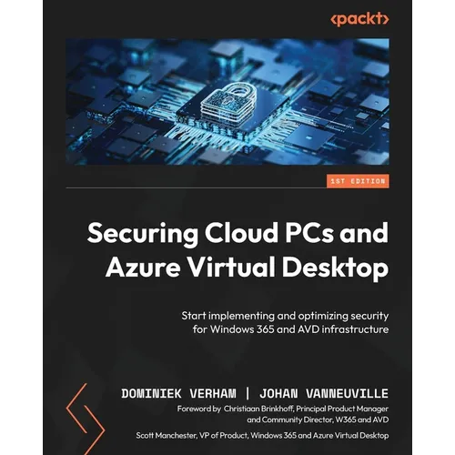 Securing Cloud PCs and Azure Virtual Desktop: Start implementing and optimizing security for Windows 365 and AVD infrastructure