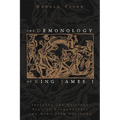 The Demonology of King James I: Includes the Original Text of Daemonologie and News from Scotland