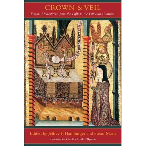 Crown and Veil: Female Monasticism from the Fifth to the Fifteenth Centuries