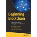 Beginning Blockchain: A Beginner's Guide to Building Blockchain Solutions