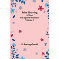 John Herring: A West of England Romance. Volume 3