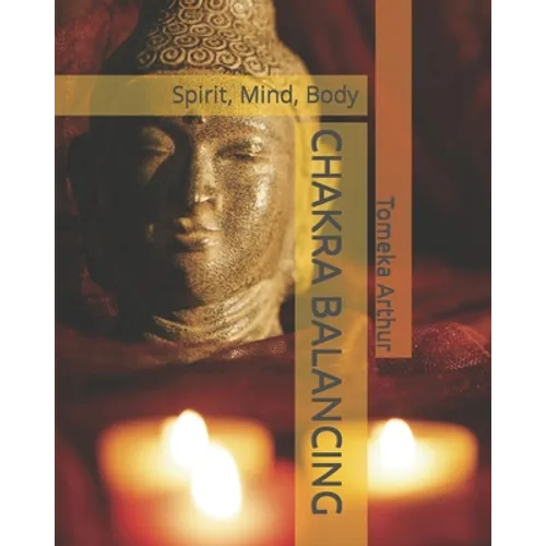 Chakra Balancing: Spirit, Mind, Body