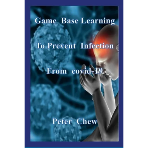 Game Base Learning to Prevent Infection from COVID-19: Peter Chew