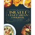 Israeli Vegetarian Cookbook: 150 Plant-Based Recipes for Breakfast, Appetizers, Soups, Salads, Sides, Mains, Desserts & Drinks Inspired by Israeli