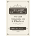 Personality Survives Death: After-Death Communication from Sir William Barrett