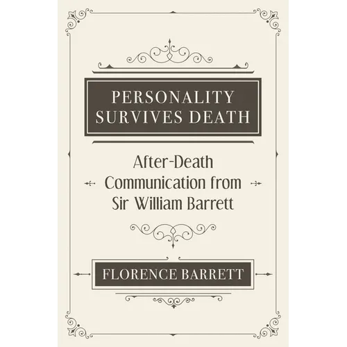 Personality Survives Death: After-Death Communication from Sir William Barrett
