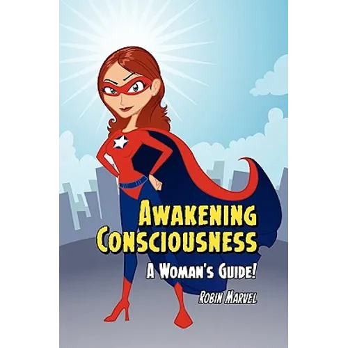 Awakening Consciousness: A Woman's Guide!