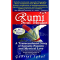 Rumi Soul Healer: A Transcendental Story of Ecstatic Passion and Mystical Love