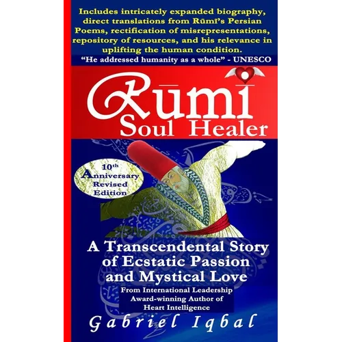 Rumi Soul Healer: A Transcendental Story of Ecstatic Passion and Mystical Love