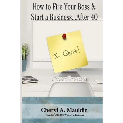 How to Fire Your Boss & Start a Business After 40