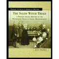 The Salem Witch Trials: A Primary Source History of the Witchcraft Trials in Salem, Massachusetts