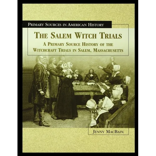 The Salem Witch Trials: A Primary Source History of the Witchcraft Trials in Salem, Massachusetts