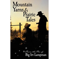 Mountain Yarns and Prairie Tales from the Pen of Big Irv Lampman
