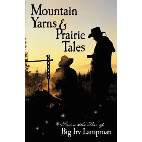 Mountain Yarns and Prairie Tales from the Pen of Big Irv Lampman
