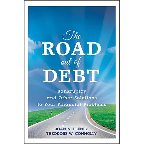 The Road Out of Debt + Website: Bankruptcy and Other Solutions to Your Financial Problems