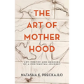 The Art of Motherhood: Art, Poetry and Memoirs of a Postpartum Journey