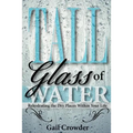 Tall Glass Of Water- Rehydrating the dry places within your life