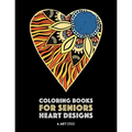 Coloring Books for Seniors: Heart Designs: Stress Relieving Hearts & Heart Patterns; Art Therapy & Meditation Practice For Relaxation