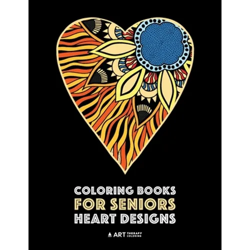 Coloring Books for Seniors: Heart Designs: Stress Relieving Hearts & Heart Patterns; Art Therapy & Meditation Practice For Relaxation