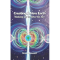 Creating A New Earth: Waking Up To Who We Are