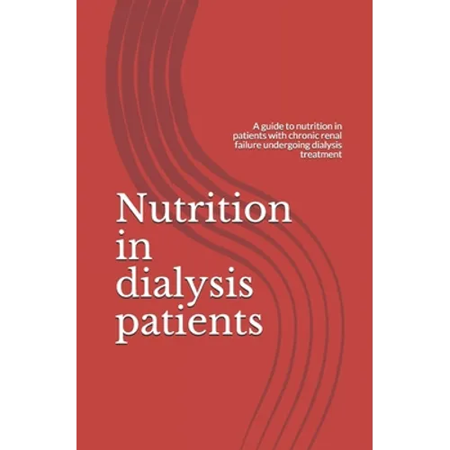 Nutrition in dialysis patients: A guide to nutrition in patients with chronic renal failure undergoing dialysis treatment