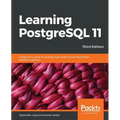 Learning PostgreSQL 11 - Third Edition: A beginner's guide to building high-performance PostgreSQL database solutions, 3rd Edition