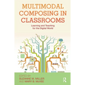 Multimodal Composing in Classrooms: Learning and Teaching for the Digital World