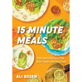 15 Minute Meals: Truly Quick Recipes That Don't Taste Like Shortcuts (Quick & Easy Cooking Methods, Fast Meals, No-Prep Vegetables)