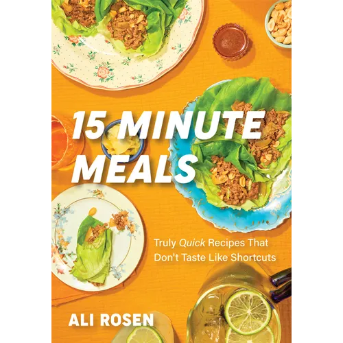 15 Minute Meals: Truly Quick Recipes That Don't Taste Like Shortcuts (Quick & Easy Cooking Methods, Fast Meals, No-Prep Vegetables)