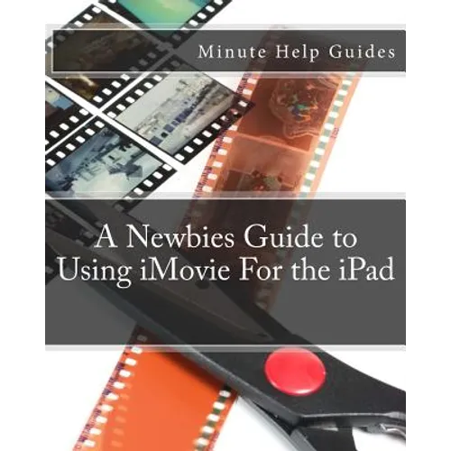 A Newbies Guide to Using iMovie For the iPad