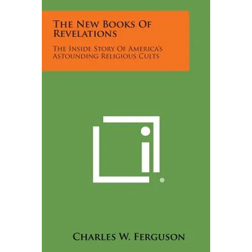 The New Books of Revelations: The Inside Story of America's Astounding Religious Cults