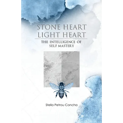 Stone Heart, Light Heart: The Intelligence of Self Mastery