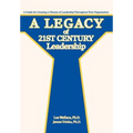A Legacy of 21st Century Leadership: A Guide for Creating a Climate of Leadership Throughout Your Organization