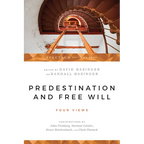 Predestination and Free Will: Four Views of Divine Sovereignty and Human Freedom