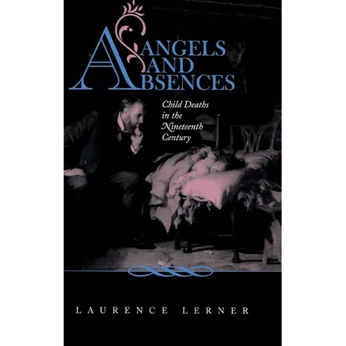 Angels and Absences: Child Deaths in the Nineteenth Century