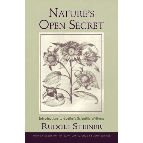 Nature's Open Secret: Introductions to Goethe's Scientific Writings (Cw 1) - Paperback