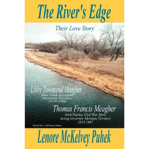 The River's Edge: Libby Townsend Meagher and Thomas Francis Meagher Their Love Story
