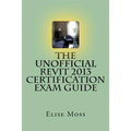 The Unofficial Revit 2013 Certification Exam Guide