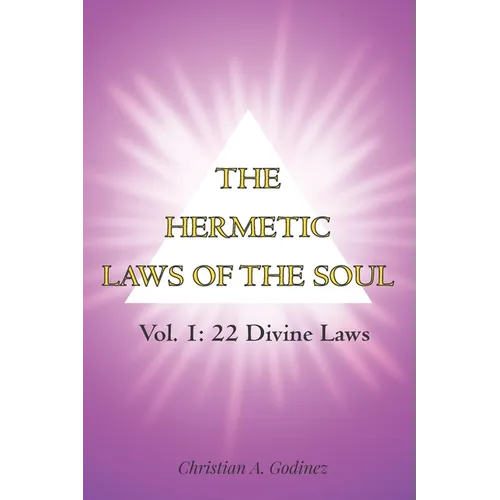 The Hermetic Laws of the Soul: Vol 1: 22 Divine Laws