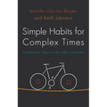 Simple Habits for Complex Times: Powerful Practices for Leaders