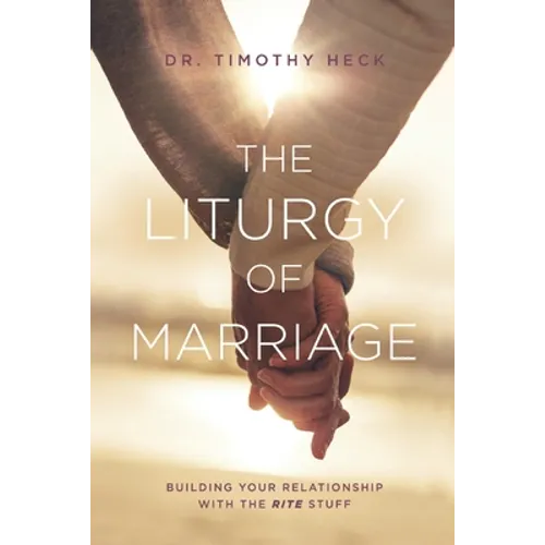 The Liturgy of Marriage: Building your relationship with the Rite stuff